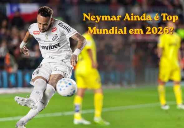 Neymar Ainda é Top Mundial em 2026