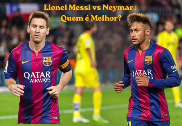 Neymar vs Lionel Messi Quem é Melhor