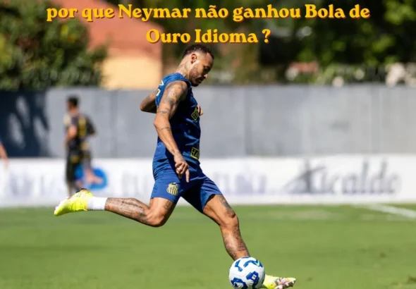 por que Neymar não ganhou Bola de Ouro Idioma